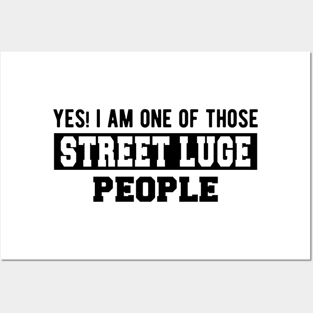 Street Luge - Yes! I am one of those Street Luge People Wall Art by KC Happy Shop